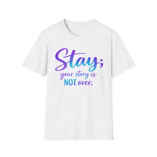 Stay; Your Story Is Not Over T‑Shirt — Inspirational Mental Health Awareness Tee